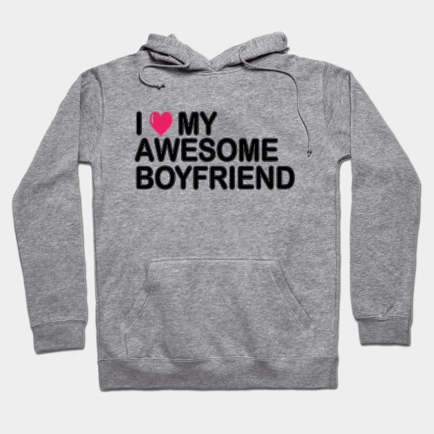 I love my awesome boyfriend Hoodie by Litho